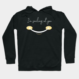 I'm Smiling At You Funny Quote with A Funny Smiling Face Hoodie